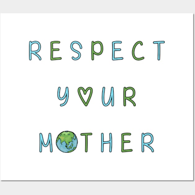 Respect Your Mother Earth Wall Art by BrandyRay